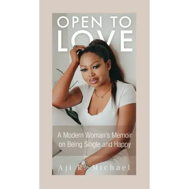 Open to Love: A Modern Woman's Memoir on Being Single and Happy