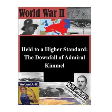 Held to a Higher Standard: The Downfall of Admiral Kimmel