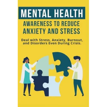 Mental Heath Awareness to Reduce Anxiety and Stress: Deal with Stress, Anxiety, Burnout, and Disorders Even During Crisis