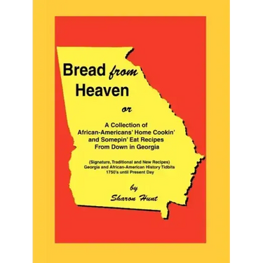 Bread From Heaven: Or A Collection of African-Americans' Home Cookin' and Somepin' Eat Recipes from Down in Georgia