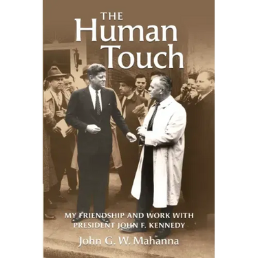 The Human Touch: My Friendship and Work with President John F. Kennedy