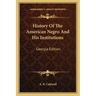 History Of The American Negro And His Institutions: Georgia Edition