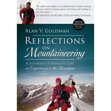 Reflections on Mountaineering: A Journey Through Life as Experienced in the Mountains (FIFTH EDITION, Revised and Expanded) with Addendum