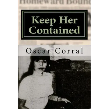 Keep Her Contained: A Mystery About Immigrant Ambitions and Mummified Remains