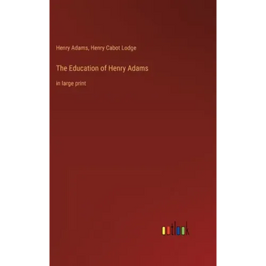 The Education of Henry Adams: in large print