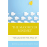 The Maximizer Mindset: Work Less, Achieve More, Spread Joy