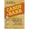 Candy Barr: The Small-Town Texas Runaway Who Became a Darling of the Mob and the Queen of Las Vegas Burlesque