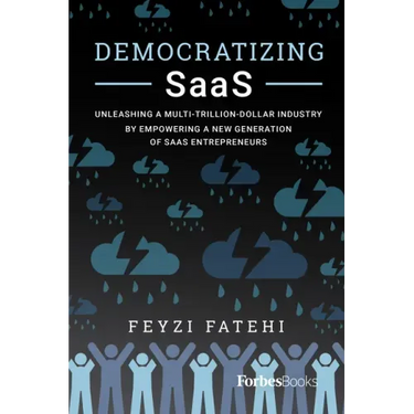 Democratizing Saas: Unleashing a Multi-Trillion-Dollar Industry by Empowering a New Generation of Saas Entrepreneurs