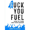 Fuck You Fuel: How To Turn Shit Into Sugar