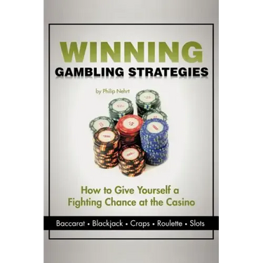 Winning Gambling Strategies: How to Give Yourself a Fighting Chance at the Casino