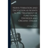Nerve-vibration and Excitation as Agents in the Treatment of Functional Disorder and Organic Disease
