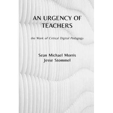 An Urgency of Teachers: the Work of Critical Digital Pedagogy