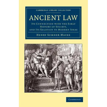 Ancient Law: Its Connection with the Early History of Society, and Its Relation to Modern Ideas