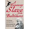 A Runaway Slave from Baltimore: The Writings and Speeches of Frederick Douglass