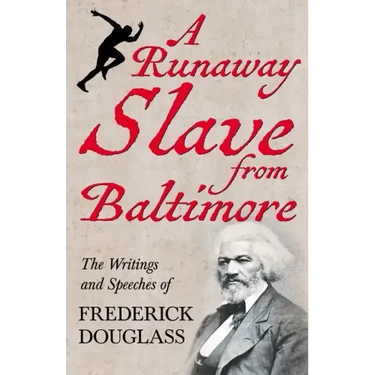 A Runaway Slave from Baltimore: The Writings and Speeches of Frederick Douglass