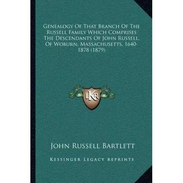 Genealogy Of That Branch Of The Russell Family Which Comprises The Descendants Of John Russell, Of Woburn, Massachusetts, 1640-1878 (1879)