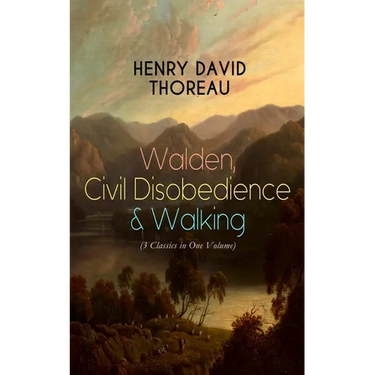 Walden, Civil Disobedience & Walking (3 Classics in One Volume): Three Most Important Works of Thoreau, Including Author's Biography