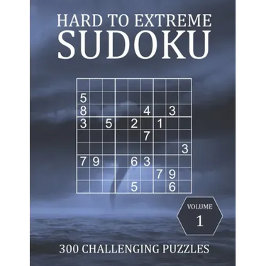 Hard to Extreme Sudoku - 300 Challenging Puzzles - Volume 1: Hard, Very Hard and Extremely Hard Puzzles for Sudoku Experts