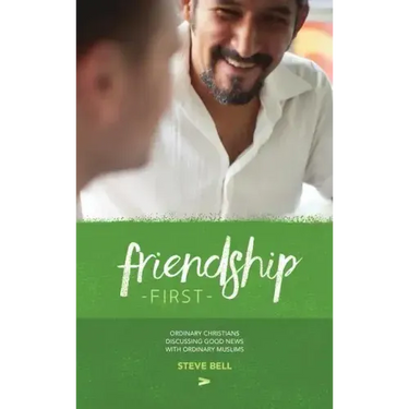 Friendship First: Ordinary Christians discussing Good News with Ordinary Muslims