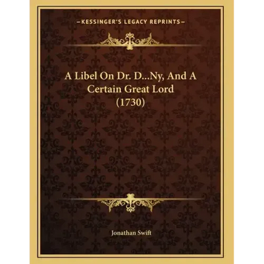 A Libel On Dr. D...Ny, And A Certain Great Lord (1730)