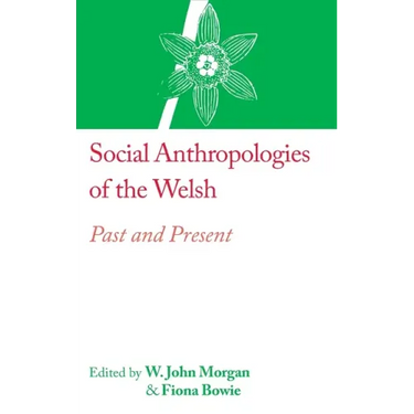 Social Anthropologies of the Welsh: Past and Present