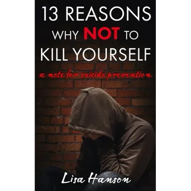 13 Reasons Why Not to Kill Yourself: A Note for Suicide Prevention