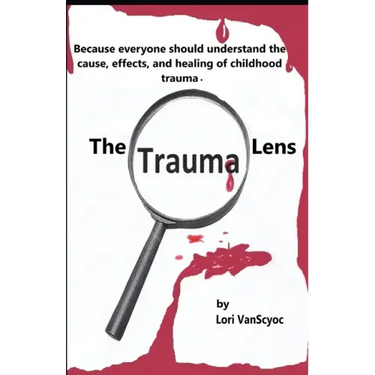 The Trauma Lens: Everyone should understand the causes, effects, and healing of childhood trauma.