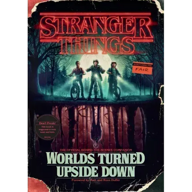 Stranger Things: Worlds Turned Upside Down: The Official Behind-The-Scenes Companion