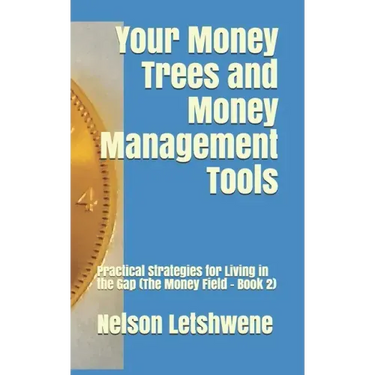 Your Money Trees and Money Management Tools: Practical Strategies for Living in the Gap (The Money Field - Book 2)