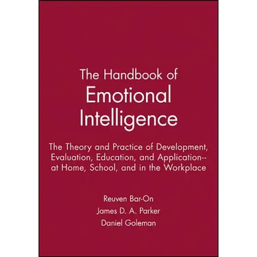 The Handbook of Emotional Intelligence: The Theory and Practice of Development, Evaluation, Education, and Application--At Home, School, and in the Wo