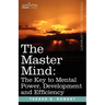 The Master Mind: The Key to Mental Power, Development and Efficiency