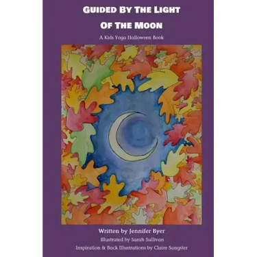 Guided By The Light Of The Moon: A Kids Yoga Halloween Book