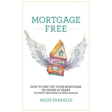 Mortgage Free: How to Pay Off Your Mortgage in Under 10 Years - Without Becoming a Drug Dealer
