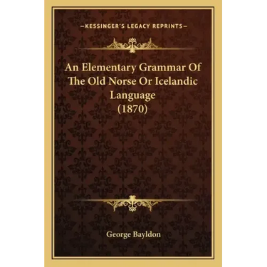 An Elementary Grammar of the Old Norse or Icelandic Language (1870)