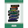 Daily Practices of Inclusive Leaders: A Guide to Building a Culture of Belonging (16pt Large Print Edition)