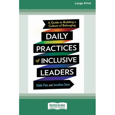 Daily Practices of Inclusive Leaders: A Guide to Building a Culture of Belonging (16pt Large Print Edition)
