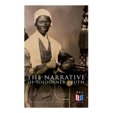 The Narrative of Sojourner Truth: Including Her Speech Ain't I a Woman?