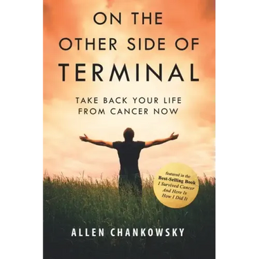On The Other Side of TERMINAL: Take Back your Life from Cancer NOW