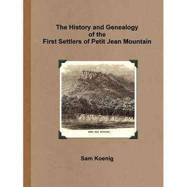 The History and Genealogy Of the First Settlers of Petit Jean Mountain