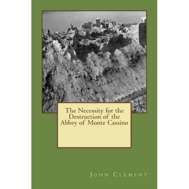 The Necessity for the Destruction of the Abbey of Monte Cassino