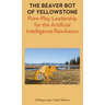 The Beaver Bot of Yellowstone: Pure-Play Leadership for the Artificial Intelligence Revolution