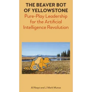 The Beaver Bot of Yellowstone: Pure-Play Leadership for the Artificial Intelligence Revolution
