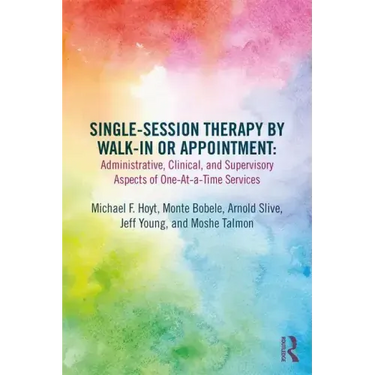 Single-Session Therapy by Walk-In or Appointment: Administrative, Clinical, and Supervisory Aspects of One-At-A-Time Services