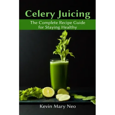 Celery Juicing: The Complete Recipe Guide for Staying Healthy