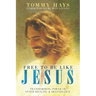 Free to Be Like Jesus! (Revised 3rd Edition): Transforming Power of Inner Healing & Deliverance