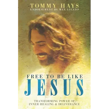 Free to Be Like Jesus! (Revised 3rd Edition): Transforming Power of Inner Healing & Deliverance