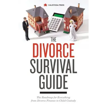 The Divorce Survival Guide: The Roadmap for Everything from Divorce Finance to Child Custody