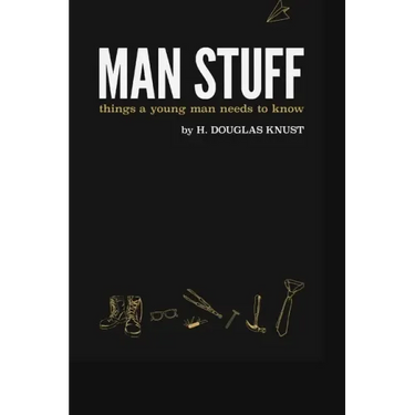 Man Stuff: Things a Young Man Needs to Know