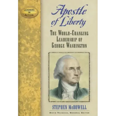 Apostle of Liberty: The World-Changing Leadership of George Washington