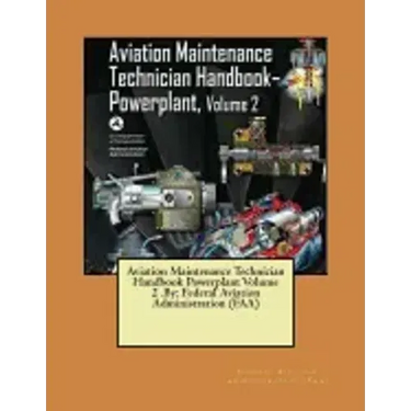 Aviation Maintenance Technician Handbook Powerplant Volume 2 .By: Federal Aviation Administration (FAA)